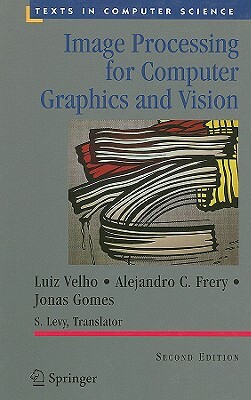 Image Processing for Computer Graphics and Vision by Luiz Velho, Alejandro C. Frery