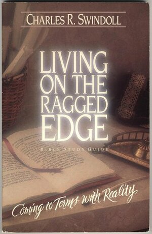 Living on the Ragged Edge: Coming to Terms with Reality: A Bible Study Guide by Charles R. Swindoll