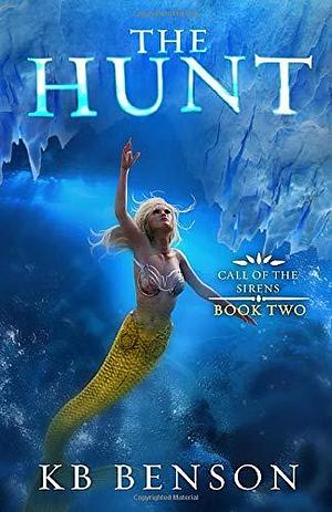 The Hunt: Call of the Sirens Book Two by K.B. Benson, K.B. Benson