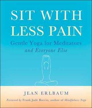 Sit With Less Pain: Gentle Yoga for Meditators and Everyone Else by Frank Jude Boccio, Jean Erlbaum, Michelle Antonisse