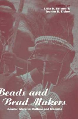 Beads and Bead Makers: Gender, Material Culture and Meaning by 