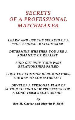 Secrets of a Professional Matchmaker by Ben Carter, Marvin Roth