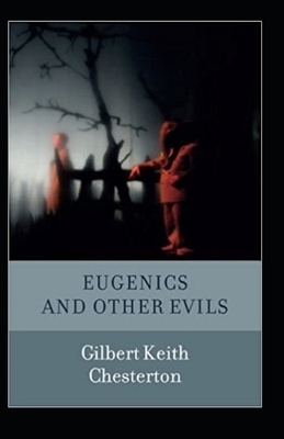 Eugenics and Other Evils Illustrated by G.K. Chesterton