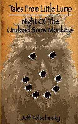 Tales From Little Lump - Night Of The Undead Snow Monkeys by Jeff Folschinsky