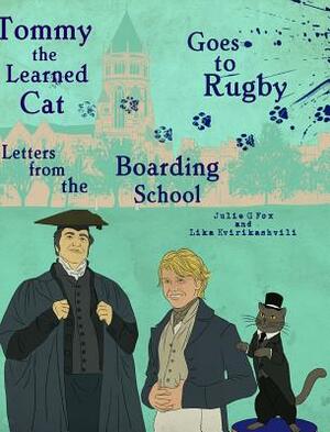 Tommy the Learned Cat Goes to Rugby: Letters from the Boarding School by Julie G. Fox, L. Kvirikashvili