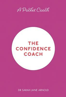 A Pocket Coach: The Confidence Coach by Sarah Jane Arnold