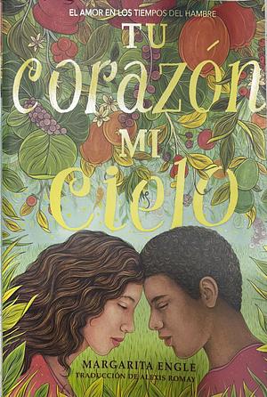 Tu Corazón Mi Cielo by Margarita Engle