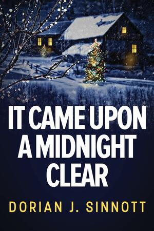 It Came Upon a Midnight Clear by Dorian J. Sinnott