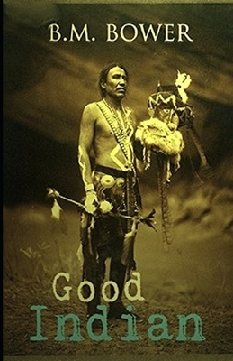 The Good Indian Illustrated by B. M. Bower