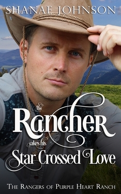 The Rancher takes his Star Crossed Love by Shanae Johnson