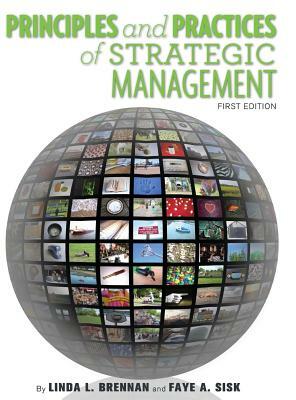 Principles and Practices of Strategic Management by Linda L. Brennan