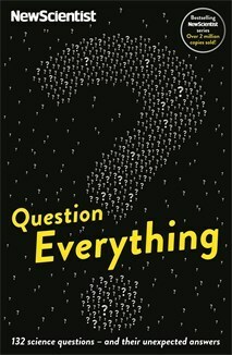 Question Everything: 132 science questions - and their unexpected answers by New Scientist, Mick O'Hare