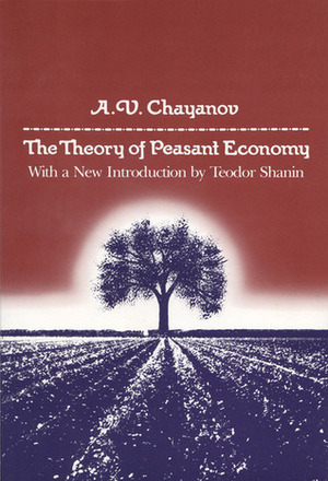 The Theory of Peasant Economy by Teodor Shanin, A.V. Chayanov, Alexander V. Chayanov