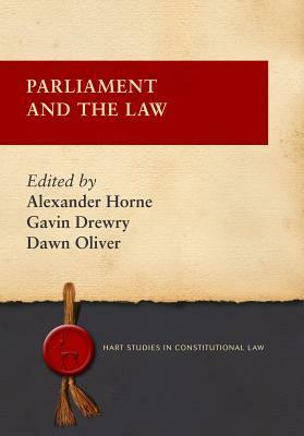 Parliament and the Law by Alexander Horne, Gavin Drewry, Dawn Oliver