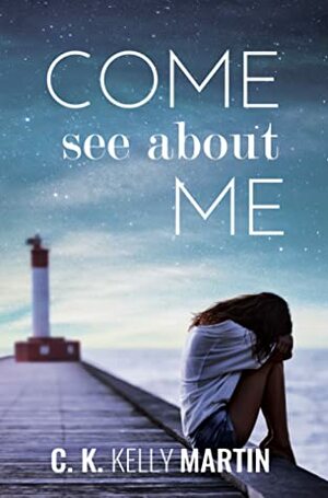 Come See About Me by C.K. Kelly Martin