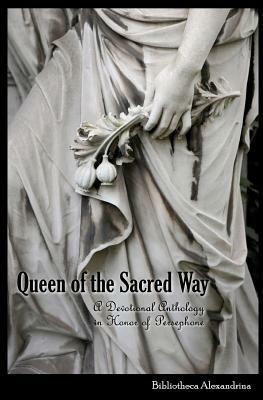 Queen of the Sacred Way: A Devotional Anthology in Honor of Persephone by Melitta Benu