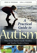 A Practical Guide to Autism: What Every Parent, Family Member, and Teacher Needs to Know by Lisa Wiesner, Fred R. Volkmar