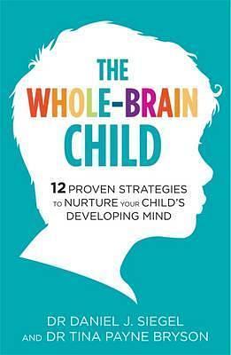 Whole Brain Child by Tina Payne Bryson, Daniel J. Siegel, Daniel J. Siegel