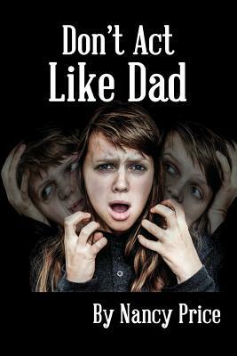 Don't ACT Like Dad by Nancy Price