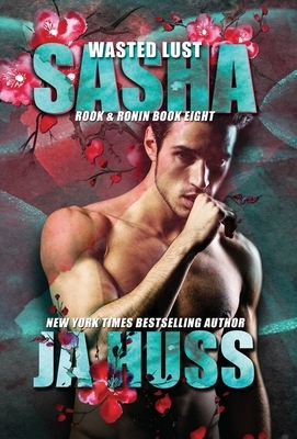 Wasted Lust: Sasha by J.A. Huss