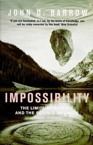 Impossibility: The Limits of Science and the Science of Limits by John D. Barrow