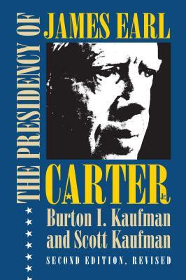 The Presidency of James Earl Carter, Jr. by Scott Kaufman, Burton I. Kaufman