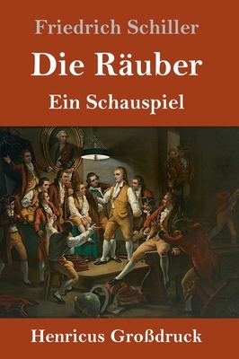 Die Räuber (Großdruck): Ein Schauspiel by Friedrich Schiller