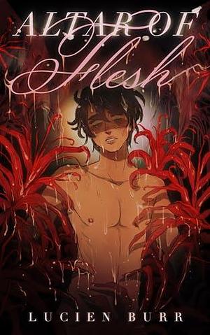 Altar of Flesh by Lucien Burr, Lucien Burr