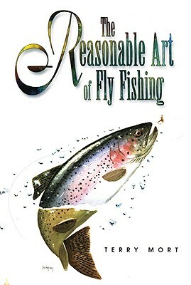 Reasonable Art of Fly Fishing by Terry Mort