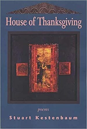 House of Thanksgiving: A Collection of Poems by Stuart Kestenbaum