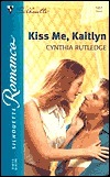 Kiss Me, Kaitlyn (Silhouette Romance, #1651) by Cynthia Rutledge
