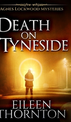 Death on Tyneside (Agnes Lockwood Mysteries Book 2) by Eileen Thornton