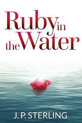 Ruby in the Water by J. P. Sterling