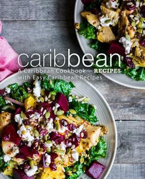 Caribbean Recipes: A Caribbean Cookbook with Easy Caribbean Recipes by Booksumo Press