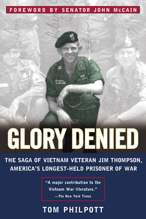 Glory Denied: The Saga of Jim Thompson, America's Longest-Held Prisoner of War by John McCain, Tom Philpott