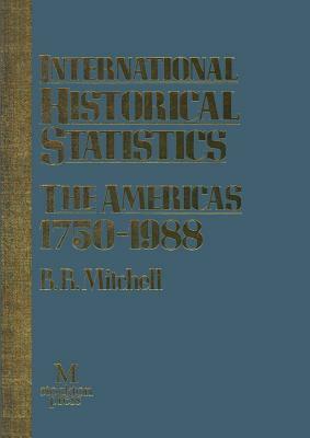 International Historical Statistics: The Americas 1750-1988 by Brian Mitchell