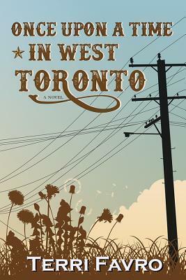 Once Upon a Time in West Toronto by Terri Favro