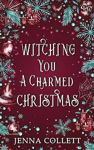 Witching You A Charmed Christmas by Jenna Collett