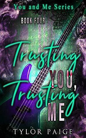 Trusting You, Trusting Me: A rockstar romance by Tylor Paige