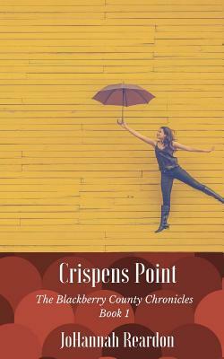 Crispens Point: Book 1 of the Blackberry County Chronicles by Johannah Reardon