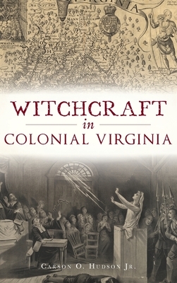 Witchcraft in Colonial Virginia by Carson O. Hudson