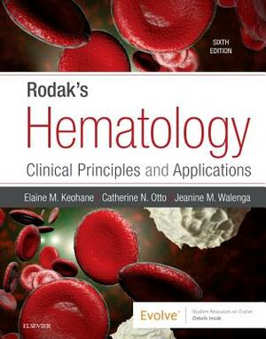 Rodak's Hematology: Clinical Principles and Applications by Jeanine M. Walenga, Catherine N. Otto, Elaine M. Keohane