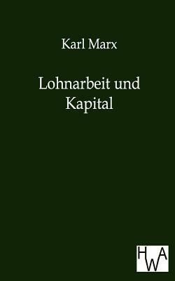 Lohnarbeit Und Kapital by Karl Marx