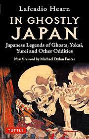In Ghostly Japan:Japanese Legends of Ghosts, Yokai, Yurei and Other Oddities by Kaipo Schwab, Lafcadio Hearn, Lafcadio Hearn