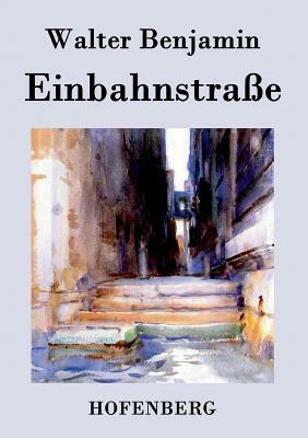 Einbahnstraße by Walter Benjamin