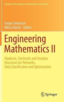 Engineering Mathematics II: Algebraic, Stochastic and Analysis Structures for Networks, Data Classification and Optimization by 