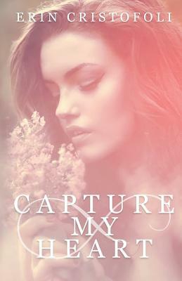 Capture My Heart by Erin Cristofoli