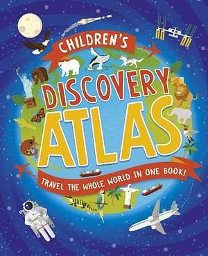 Children's Discovery Atlas: Travel the world in one book! by Anita Ganeri, Anita Ganeri, Sara Lynn Cramb