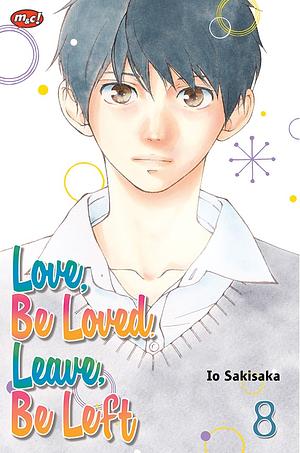 Love, Be Loved, Leave, Be Left vol. 8 by Io Sakisaka