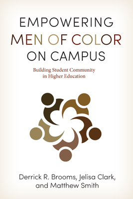 Empowering Men of Color on Campus: Building Student Community in Higher Education by Matthew Smith, Derrick R. Brooms, Jelisa Clark
